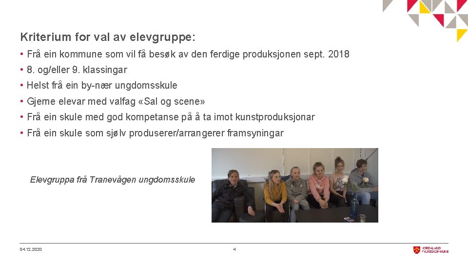 Kriterium for val av elevgruppe: • Frå ein kommune som vil få besøk av