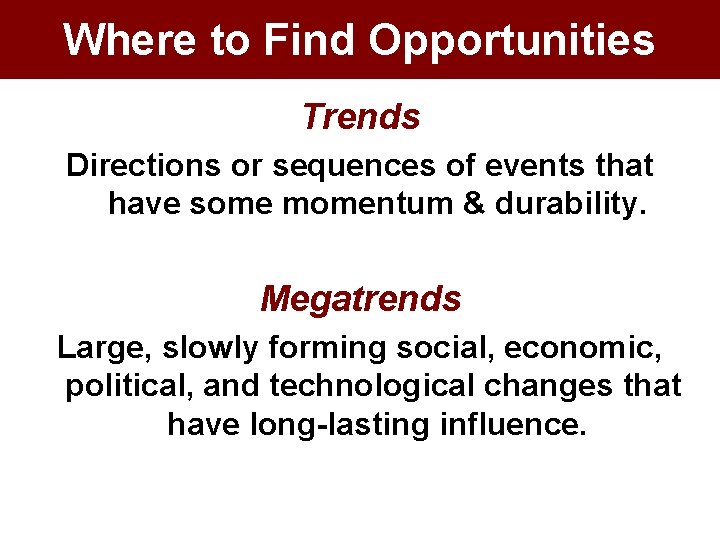 Where to Find Opportunities Trends Directions or sequences of events that have some momentum