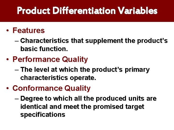 Product Differentiation Variables • Features – Characteristics that supplement the product’s basic function. •