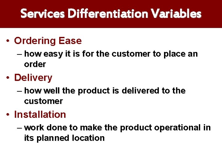 Services Differentiation Variables • Ordering Ease – how easy it is for the customer