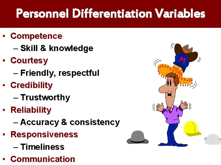 Personnel Differentiation Variables • Competence – Skill & knowledge • Courtesy – Friendly, respectful