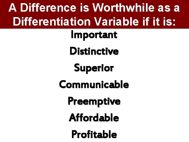 A Difference is Worthwhile as a Differentiation Variable if it is: Important Distinctive Superior