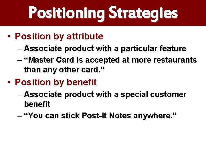 Positioning Strategies • Position by attribute – Associate product with a particular feature –