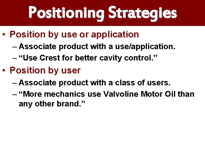 Positioning Strategies • Position by use or application – Associate product with a use/application.