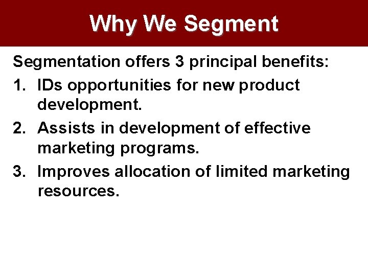 Why We Segmentation offers 3 principal benefits: 1. IDs opportunities for new product development.