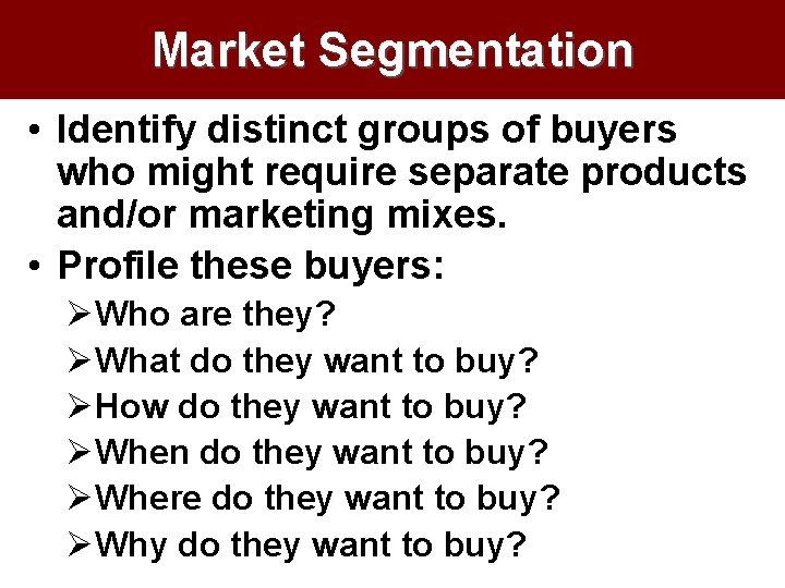 Market Segmentation • Identify distinct groups of buyers who might require separate products and/or
