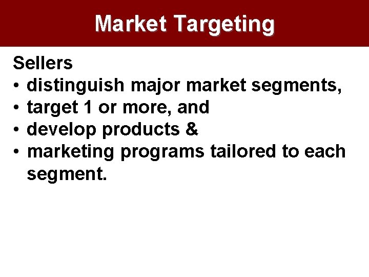 Market Targeting Sellers • distinguish major market segments, • target 1 or more, and