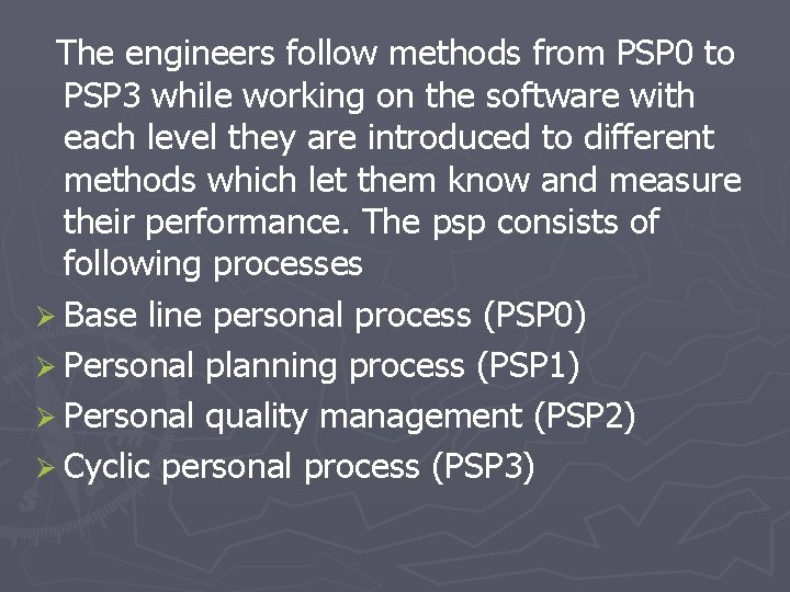 The engineers follow methods from PSP 0 to PSP 3 while working on the The engineers follow methods from PSP 0 to PSP 3 while working on the