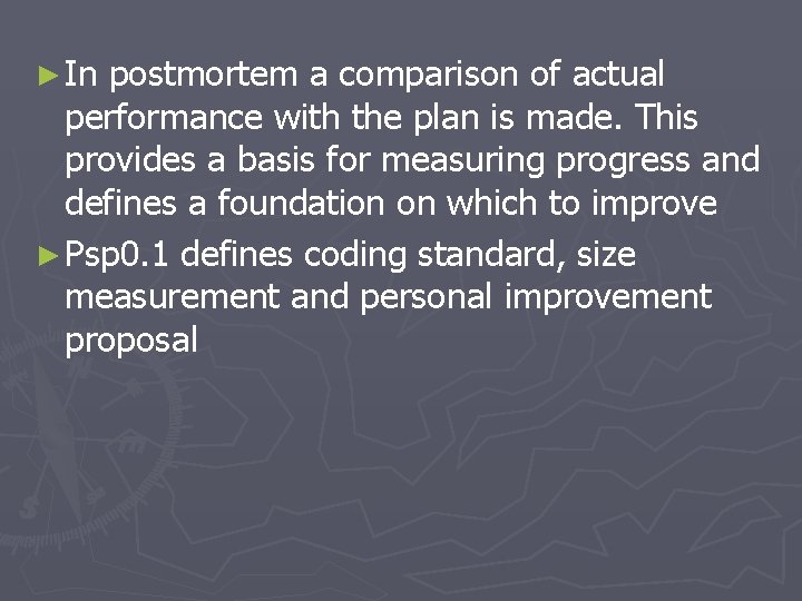 ► In postmortem a comparison of actual performance with the plan is made. This ► In postmortem a comparison of actual performance with the plan is made. This