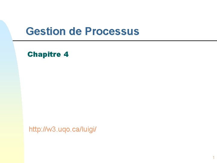 Gestion de Processus Chapitre 4 http: //w 3. uqo. ca/luigi/ 1 