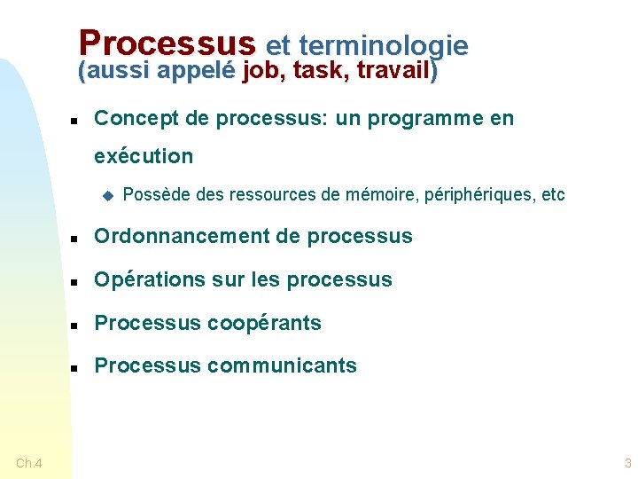 Processus et terminologie (aussi appelé job, task, travail) n Concept de processus: un programme