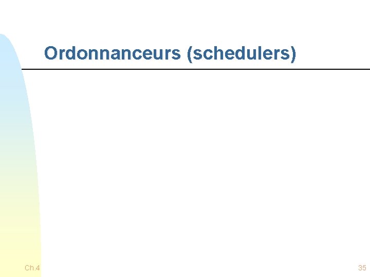 Ordonnanceurs (schedulers) Ch. 4 35 