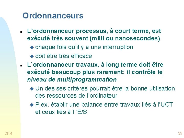 Ordonnanceurs n n Ch. 4 L`ordonnanceur processus, à court terme, est exécuté très souvent