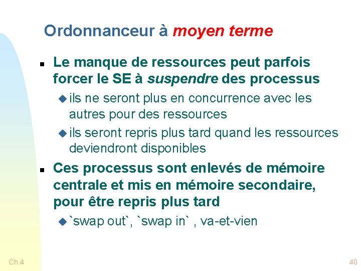 Ordonnanceur à moyen terme n Le manque de ressources peut parfois forcer le SE