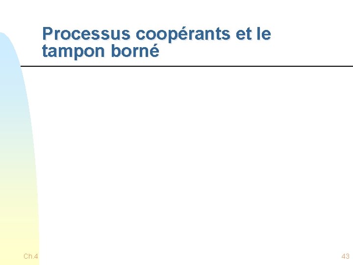 Processus coopérants et le tampon borné Ch. 4 43 