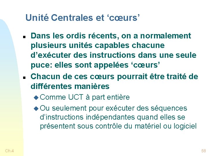 Unité Centrales et ‘cœurs’ n n Dans les ordis récents, on a normalement plusieurs