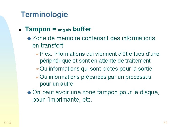 Terminologie n Tampon = anglais buffer u Zone de mémoire contenant des informations en