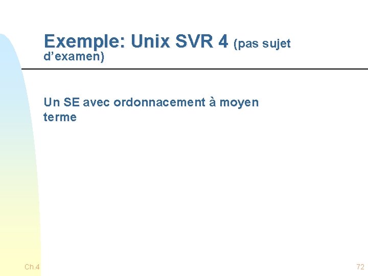 Exemple: Unix SVR 4 (pas sujet d’examen) Un SE avec ordonnacement à moyen terme
