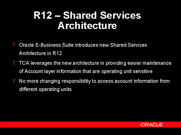 R 12 – Shared Services Architecture Ÿ Oracle E-Business Suite introduces new Shared Services