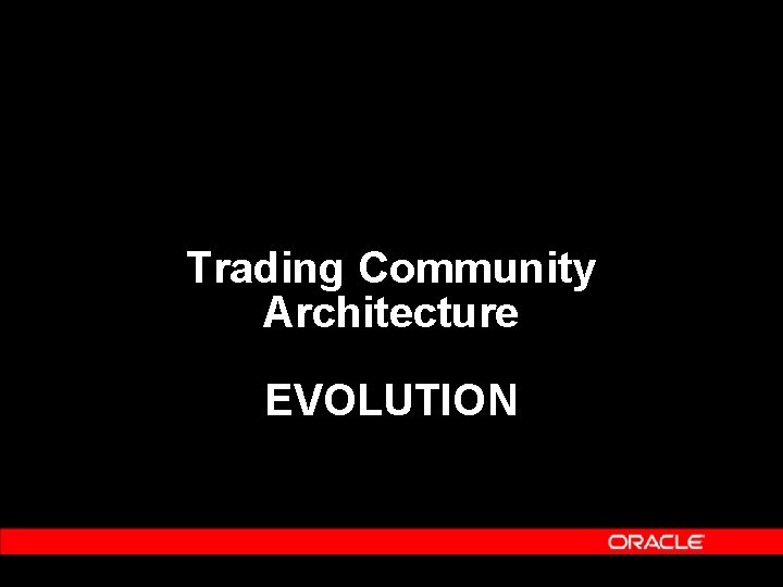 Trading Community Architecture EVOLUTION 