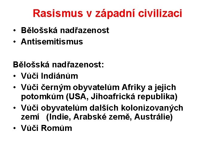 Rasismus v západní civilizaci • Bělošská nadřazenost • Antisemitismus Bělošská nadřazenost: • Vůči Indiánům