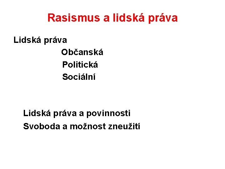 Rasismus a lidská práva Lidská práva Občanská Politická Sociální Lidská práva a povinnosti Svoboda