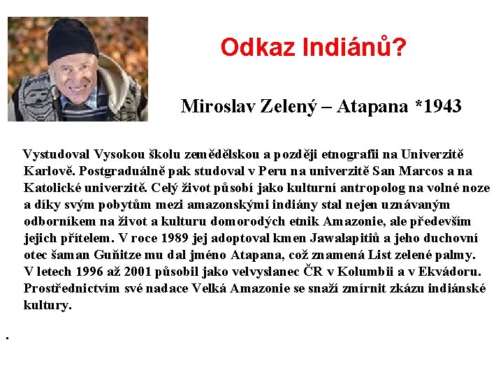  Odkaz Indiánů? Miroslav Zelený – Atapana *1943 Vystudoval Vysokou školu zemědělskou a později