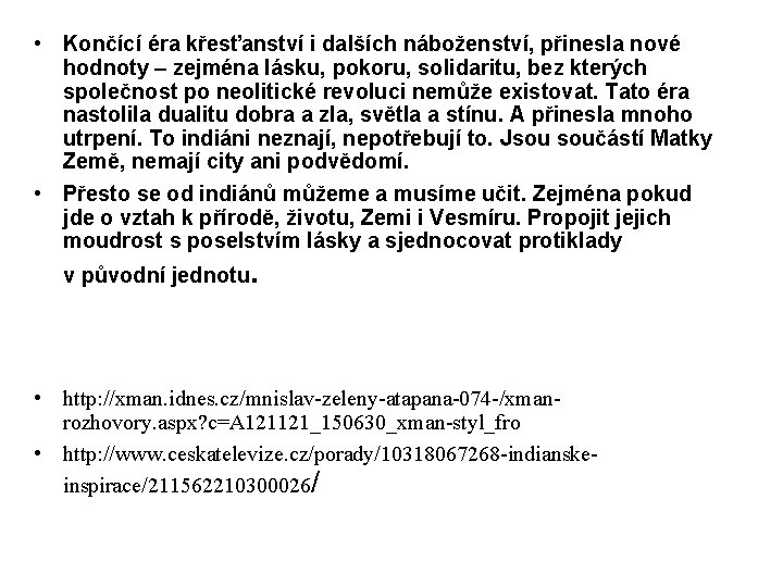  • Končící éra křesťanství i dalších náboženství, přinesla nové hodnoty – zejména lásku,