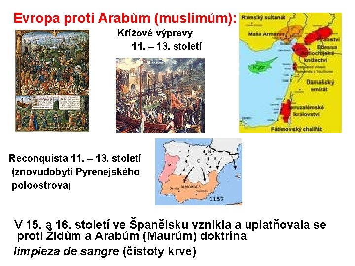 Evropa proti Arabům (muslimům): Křížové výpravy 11. – 13. století Reconquista 11. – 13.