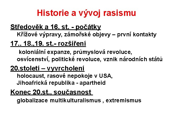 Historie a vývoj rasismu Středověk a 16. st. - počátky Křížové výpravy, zámořské objevy