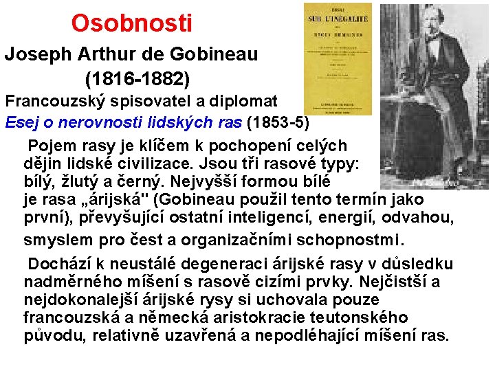  Osobnosti Joseph Arthur de Gobineau (1816 -1882) Francouzský spisovatel a diplomat Esej o