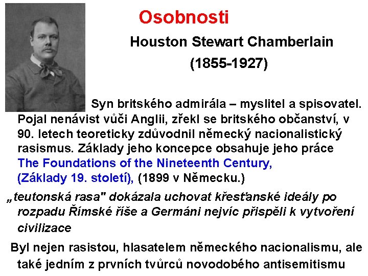 Osobnosti Houston Stewart Chamberlain (1855 -1927) Syn britského admirála – myslitel a spisovatel. Pojal