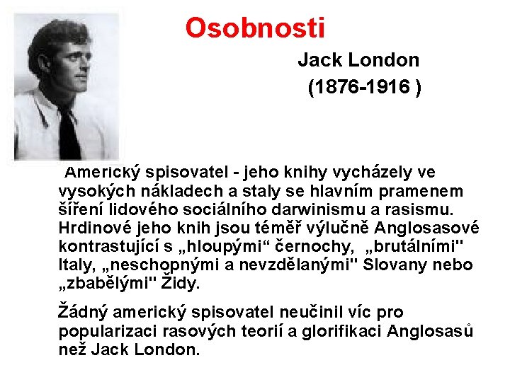 Osobnosti Jack London (1876 -1916 ) Americký spisovatel - jeho knihy vycházely ve vysokých