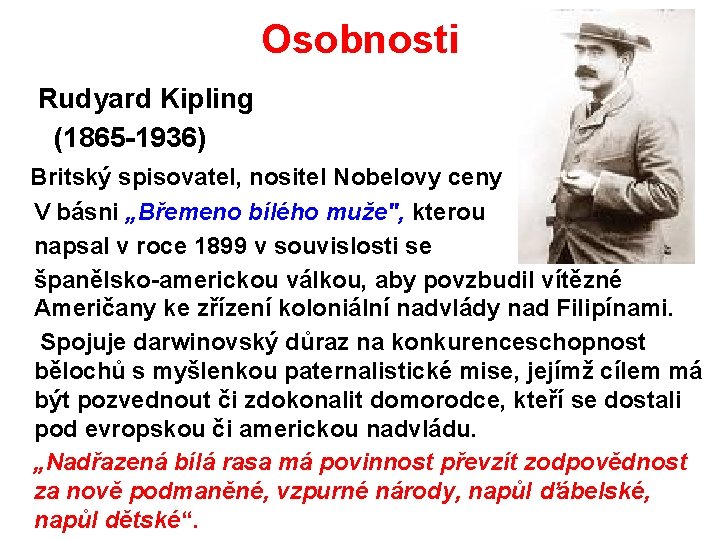 Osobnosti Rudyard Kipling (1865 -1936) Britský spisovatel, nositel Nobelovy ceny V básni „Břemeno bílého