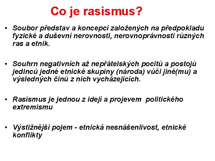 Co je rasismus? • Soubor představ a koncepcí založených na předpokladu fyzické a duševní