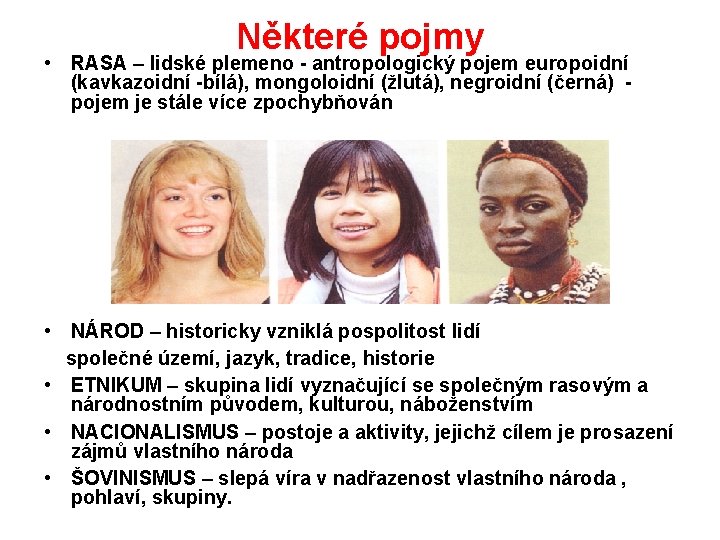 Některé pojmy • RASA – lidské plemeno - antropologický pojem europoidní (kavkazoidní -bílá), mongoloidní