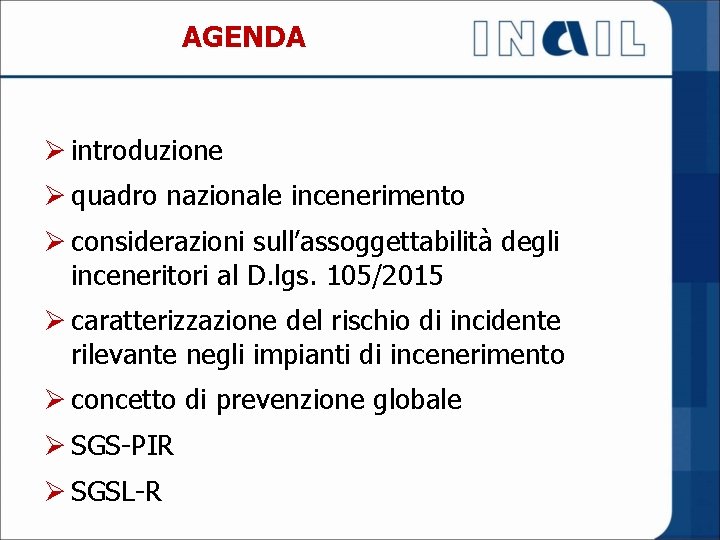 AGENDA Ø introduzione Ø quadro nazionale incenerimento Ø considerazioni sull’assoggettabilità degli inceneritori al D.