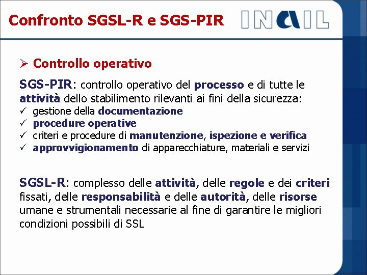 Confronto SGSL-R e SGS-PIR Ø Controllo operativo SGS-PIR: controllo operativo del processo e di