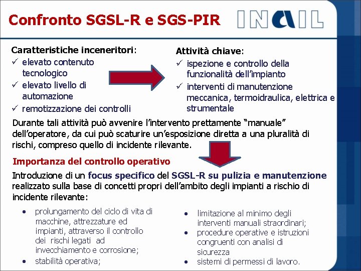 Confronto SGSL-R e SGS-PIR Caratteristiche inceneritori: elevato contenuto tecnologico elevato livello di automazione remotizzazione