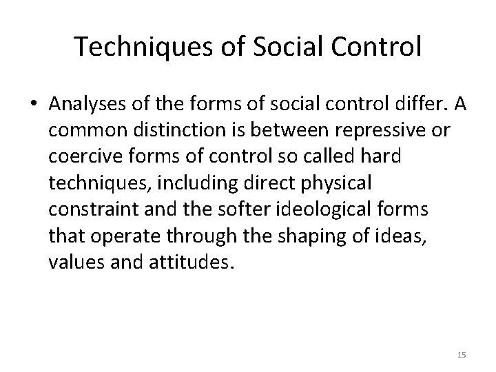 Techniques of Social Control • Analyses of the forms of social control differ. A