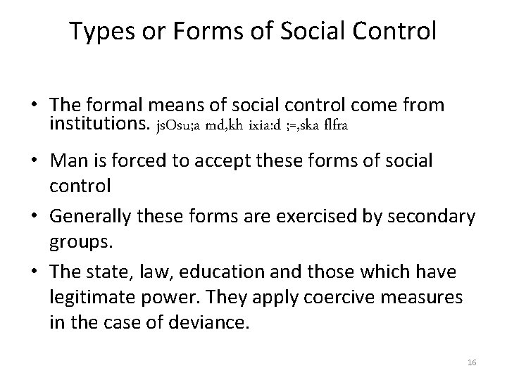 Types or Forms of Social Control • The formal means of social control come
