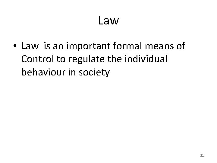 Law • Law is an important formal means of Control to regulate the individual