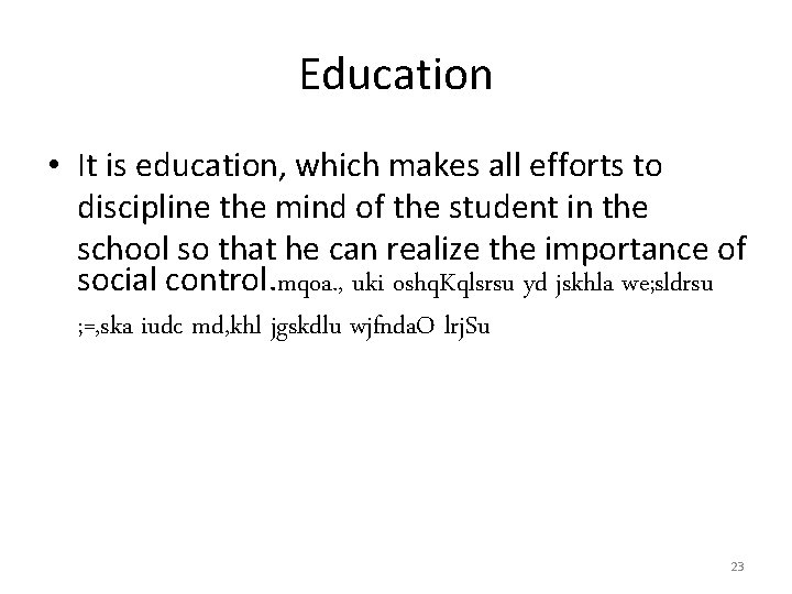 Education • It is education, which makes all efforts to discipline the mind of