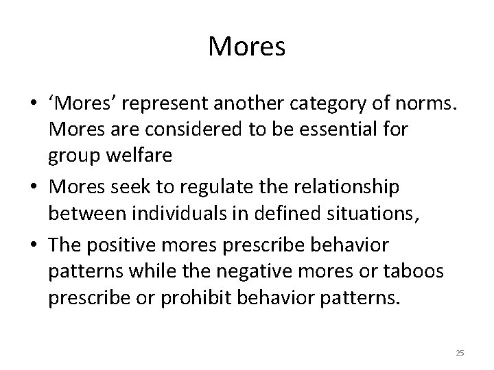 Mores • ‘Mores’ represent another category of norms. Mores are considered to be essential