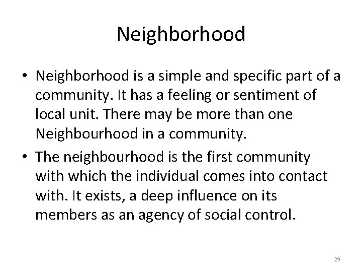 Neighborhood • Neighborhood is a simple and specific part of a community. It has
