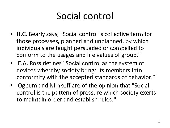 Social control • H. C. Bearly says, "Social control is collective term for those