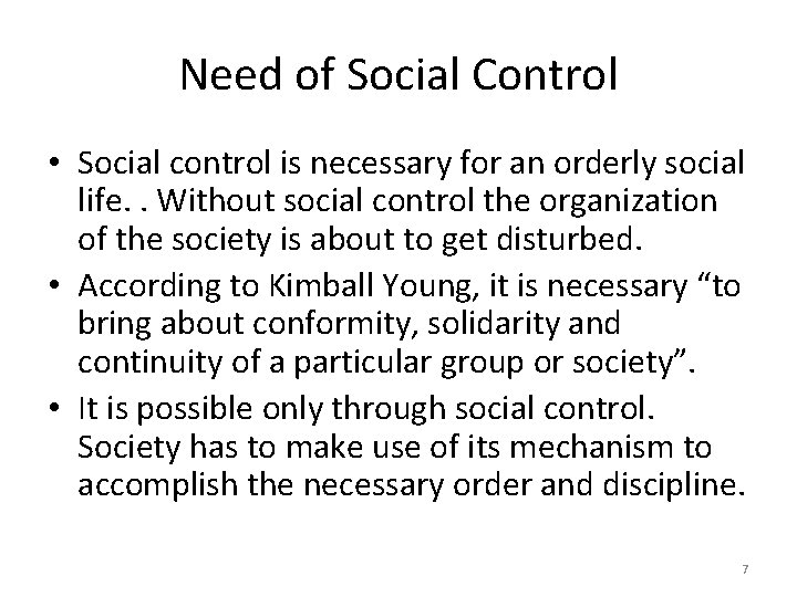 Need of Social Control • Social control is necessary for an orderly social life.