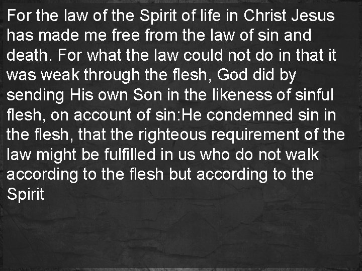 For the law of the Spirit of life in Christ Jesus has made me