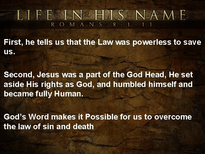 First, he tells us that the Law was powerless to save us. Second, Jesus