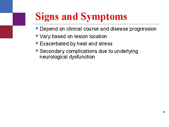 Signs and Symptoms § Depend on clinical course and disease progression § Vary based